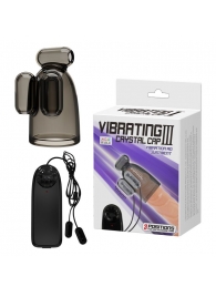 Дымчатая насадка-мастурбатор с вибрацией Vibrating Crystal Cap III - Baile - в Норильске купить с доставкой