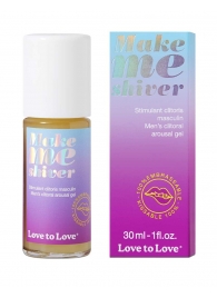 Возбуждающий гель для пениса Make Me Shiver - 30 мл. - Love to Love - купить с доставкой в Норильске